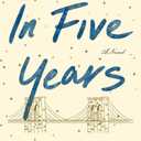 In Five Years: A GMA Book Club Pick (a Novel)