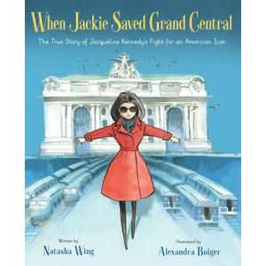 When Jackie Saved Grand Central: The True Story of Jacqueline Kennedy's Fight for an American Icon