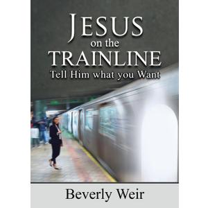 Jesus on the Trainline: Tell Him What you Want
