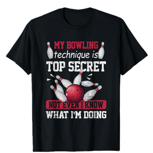 My Bowling Technique Is Top Secret Funny Bowling Bowler T-Shirt M