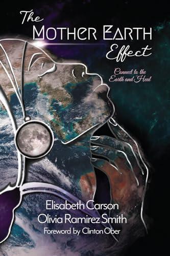 The Mother Earth Effect: Connect To The Earth and Heal (The Mother Earth Effect Vol Series)
