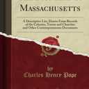 The Pioneers of Massachusetts (Classic Reprint): A Descriptive List, Drawn From Records of the Colonies, Towns and Churches and Other Contemporaneous Documents