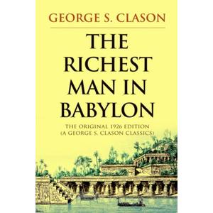 The Richest Man in Babylon: The Original 1926 Edition (A George S. Clason Classics)