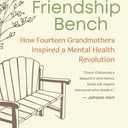 The Friendship Bench: How Fourteen Grandmothers Inspired a Mental Health Revolution (Book)