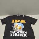 IPA Lot When I Drink Funny Drinking Beer T-Shirt, S