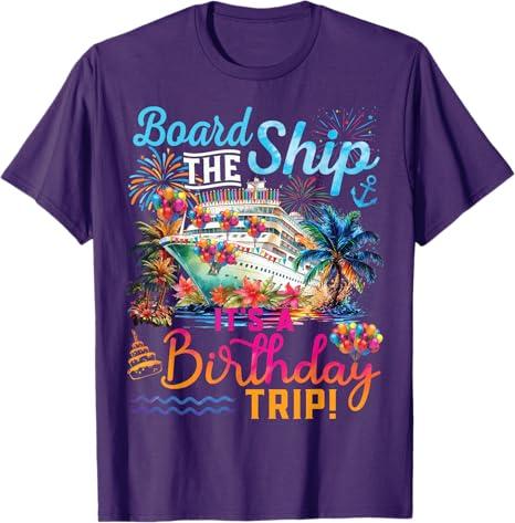 Board The Ship It's A Birthday Trip Cruise Birthday Vacation T-Shirt, XL