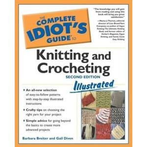 Complete Idiot's Guide to Knitting and Crocheting Illustrated, 2ndEdition