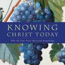 Knowing Christ Today: Why We Can Trust Spiritual Knowledge Paperback