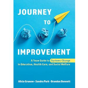 Journey to Improvement: A Team Guide to Systems Change in Education, Health Care, and Social Welfare