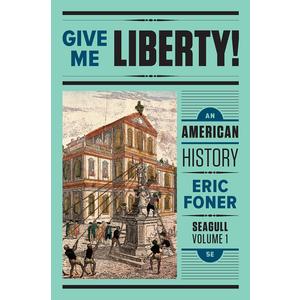 Give Me Liberty!: An American History Seagull Fifth Edition (Volume 1: To 1877)