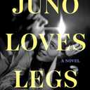 Juno Loves Legs: A Novel