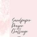 Sandpaper Prayer Challenge: How to Begin Intentionally Praying for Yourself & the People Who Seem to Rub You the Wrong Way!