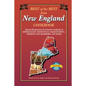 Best of the Best from New England Cookbook: Selected Recipes from the Favorite Cookbooks of Rhode Island, Connecticut, Massachusetts, Vermont, New Hampshire, and Maine