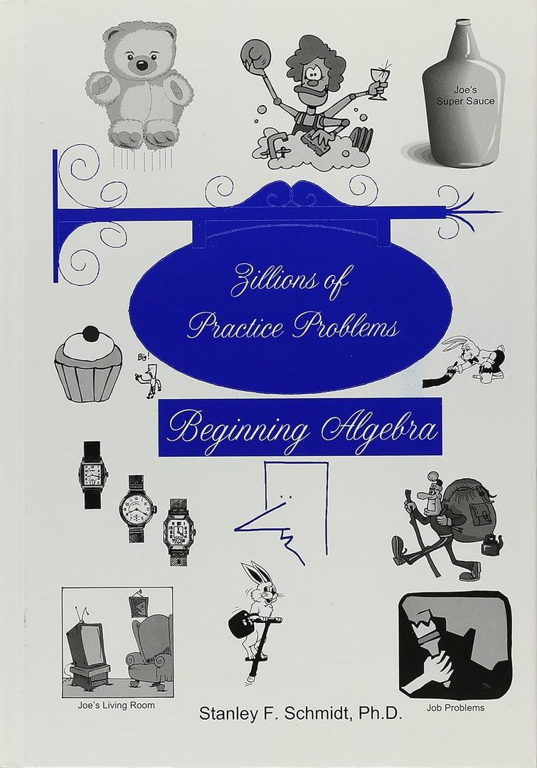 Zillions of Practice Problems for Beginning Algebra, by Stanley F. Schmidt. Ph.D. (Author)