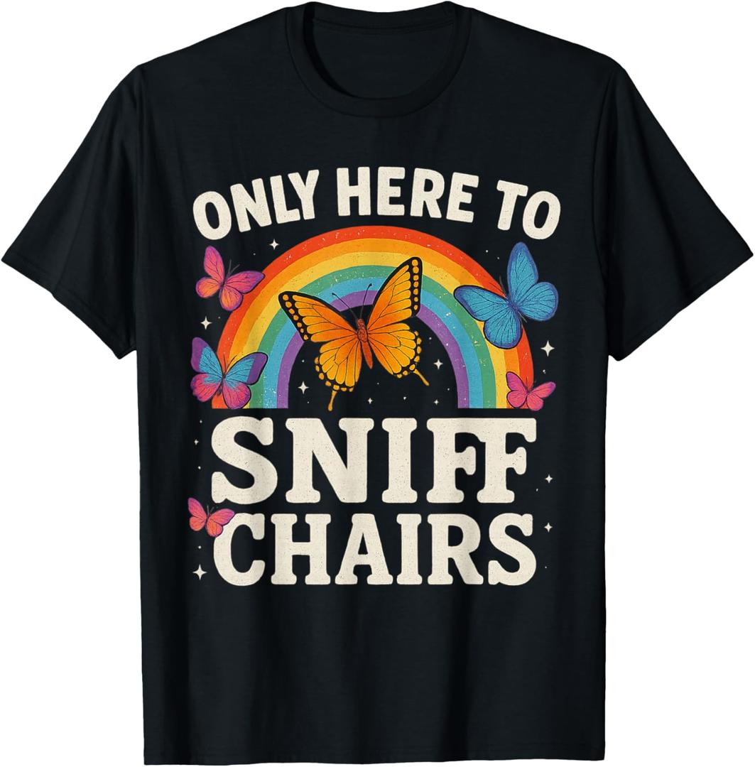 Funny Embarrassing Inappropriate Only Here to Sniff Chairs T-Shirt, Small