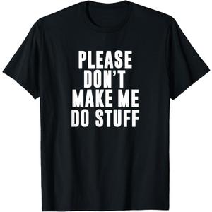 Please Don't Make Me Do Stuff for Lazy Teenager T-Shirt