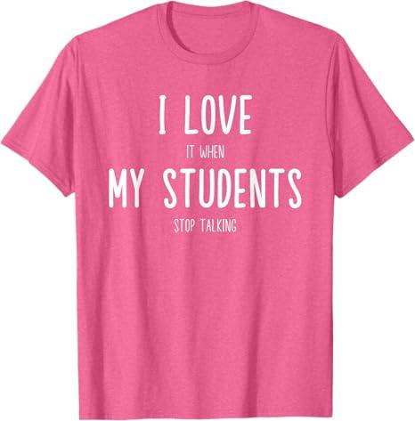 Funny Teacher I Love It When My Students Stop Talking T-Shirt for Men Women (Pink, XL)