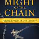 Might of the Chain: Forging Leaders of Iron Integrity