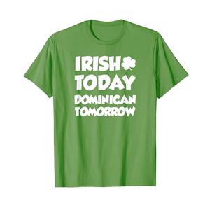 Irish Today Dominican Tomorrow With Shamrock St Patricks Day T-Shirt. L Size
