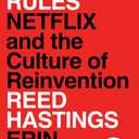 No Rules Rules: Netflix and the Culture of Reinvention