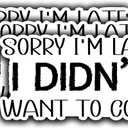 3Pcs Sorry I'm Late I Didn't Want to Come Funny Quotes Vinyl Stickers Durable for Laptops Water Bottles Phones Tumblers Notebooks Cars Mugs Size 3 x 1.5 Inch