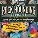 THE ART OF ROCK HOUNDING 7 BOOKS IN 1: Master the Art of Rockhounding: Discover Gems, Fossils, and Rare Minerals Across the Globe with Essential Techniques