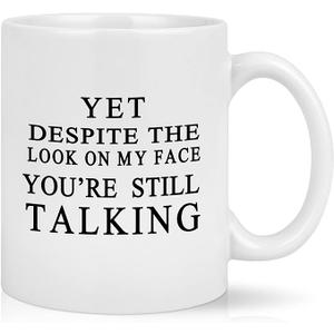 Cabtnca Yet Despite The Look On My Face You Are Still Talking Mug, Sarcastic Humorous Gift Mug, Funny Gift Idea for Men, Women, Sarcasm Work Gift for Boss Manager Supervisor 11Oz White