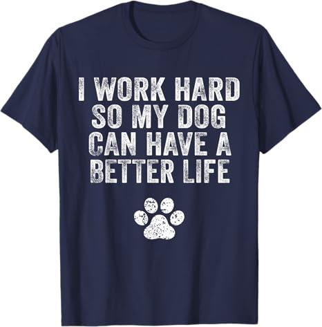 I Work Hard So My Dog Can Have A Better Life Distressed T-Shirt for Men Women Kids Medium