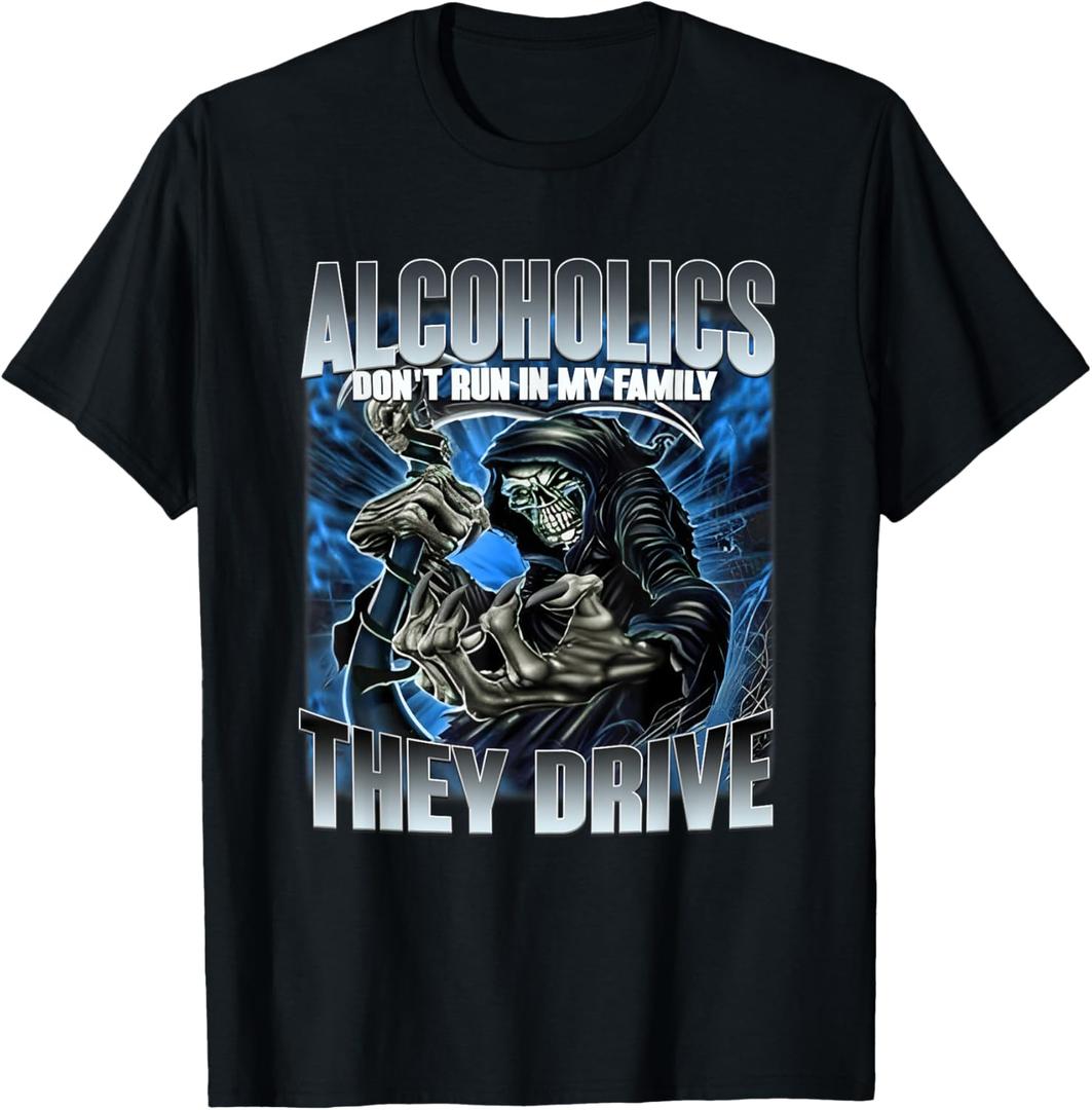 Alcoholics Dont Run In My Family They Drive Skeleton Meme T-Shirt, S