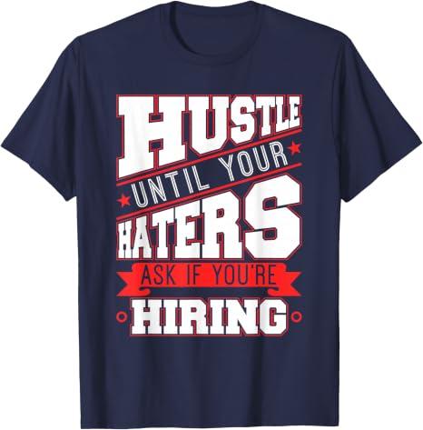 Funny Hustle Until Haters Ask Hiring Boss Entrepreneur Gift T-Shirt L