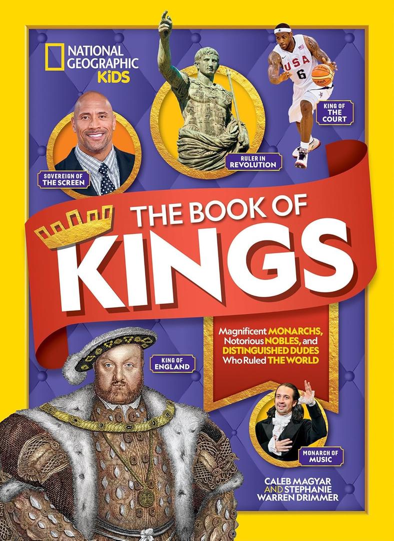 The Book of Kings: Magnificent Monarchs, Notorious Nobles, and Distinguished Dudes Who Ruled the World (NGK Book of)