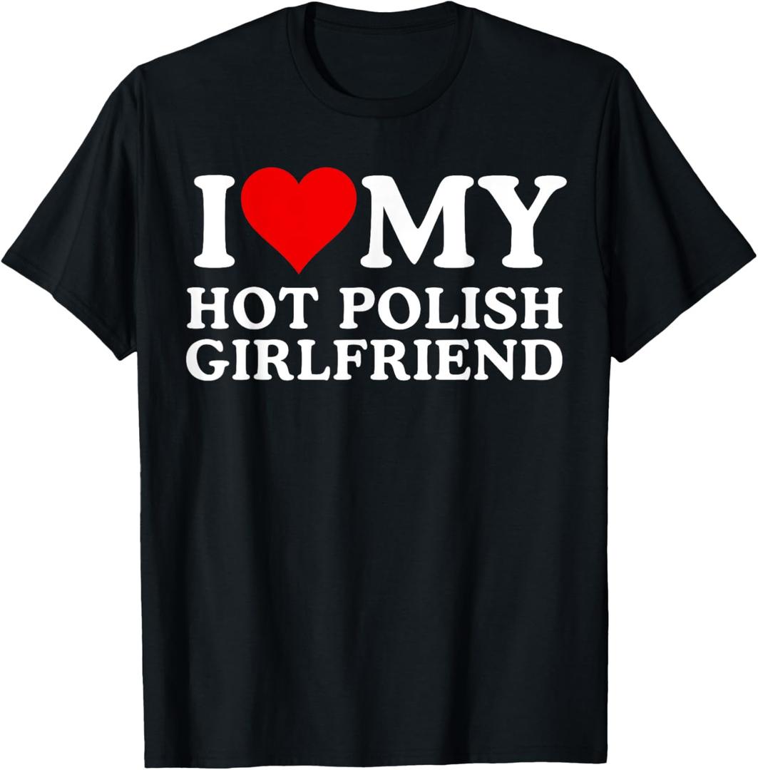 I Love My Hot Polish Girlfriend, I Love My Hot Girlfriend T-Shirt, S