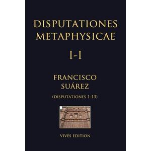 Disputationes Metaphysicae I-I: Disputationes 1-13 (Latin Edition)