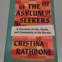 The Asylum Seekers: A Chronicle of Life, Death, and Community at the Border, by Cristina Rathbone (Author)
