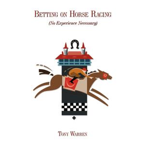 Betting on Horse Racing: (No Experience Necessary)