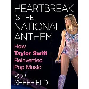 Heartbreak Is the National Anthem: How Taylor Swift Reinvented Pop Music