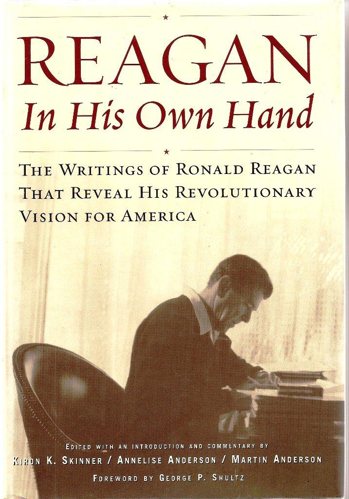 Reagan, In His Own Hand: The Writings of Ronald Reagan that Reveal His Revolutionary Vision for America