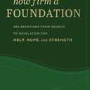 How Firm a Foundation: 365 Devotions from Genesis to Revelation for Help, Hope, and Strength