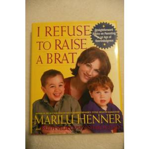 I Refuse to Raise a Brat: Straightforward Advice on Parenting in an Age of Overindulgence