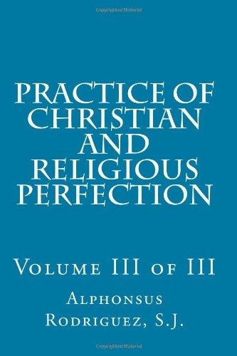 Practice of Christian and Religious Perfection: Volume III of III, Paperback Practice of Christian and Religious Perfection: Volume III of III, Paperback