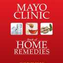 The Mayo Clinic Book of Home Remedies: What to Do For The Most Common Health Problems