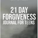 21 Day Forgiveness Journal for Teens: Cultivate Inner Love and Rise above Peer Pressure