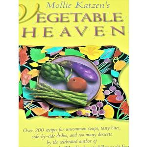 Mollie Katzen's Vegetable Heaven: Over 200 Recipes for Uncommon Soups, Tasty Bites, Side Dishes, and Too Many Desserts Mollie Katzen's Vegetable Heaven: Over 200 Recipes for Uncommon Soups, Tasty Bites, Side Dishes, and Too Many Desserts