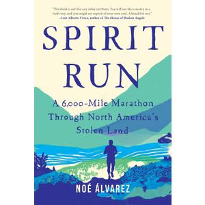 Spirit Run: A 6,000-Mile Marathon Through North America's Stolen Land