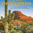 The Desert Encyclopedia: An AZ Compendium of Places, Plants, Animals, People, and Phenomena