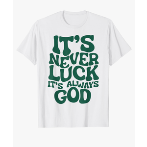 It's Never Luck It's Always God T-Shirt (Size S, White)