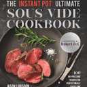 The Instant Pot Ultimate Sous Vide Cookbook: 100 No-Pressure Recipes for Perfect Meals Every Time