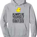 Always Be Yourself Unless You Can Be A Rubber Duck Pullover Hoodie M