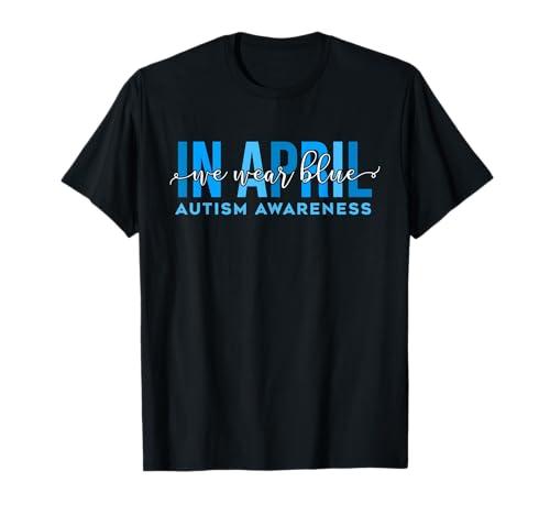 In April We Wear Blue Autism Awareness Men Women Kids T-Shirt, XL -Black