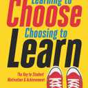 Learning to Choose, Choosing to Learn: The Key to Student Motivation and Achievement